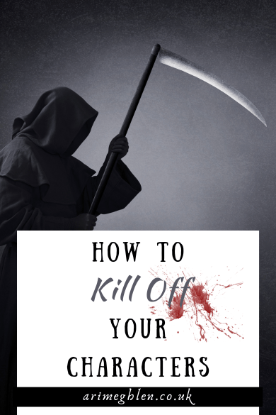 Photo of a hooded figure with a scythe - Grim Reaper. Text overlay reads: How to kill off your character. AriMeghlen.co.uk