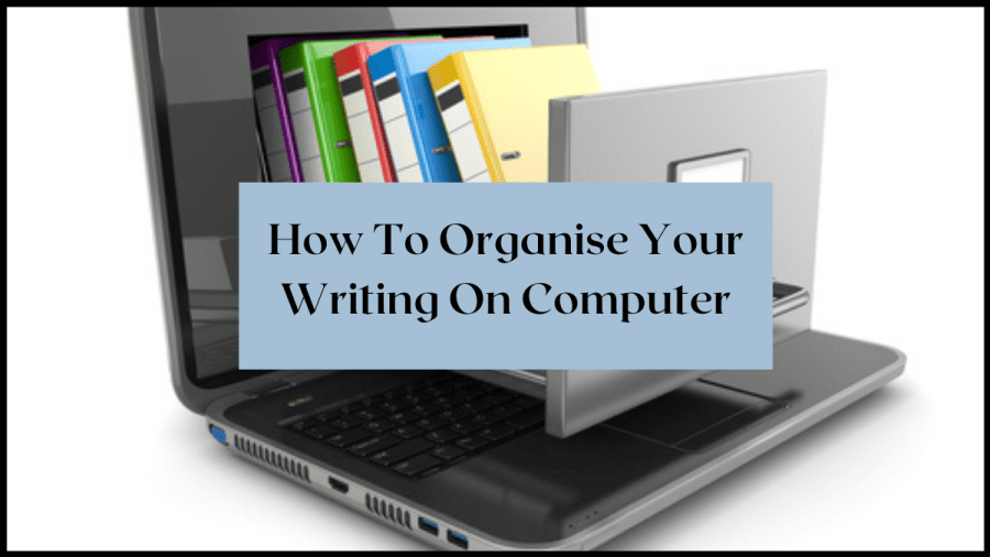 How to organise your writing on computer