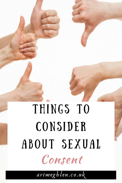 Photo of image of several hands some putting thumbs up and some with thumbs down. Text overlay reads: Things to consider about sexual consent