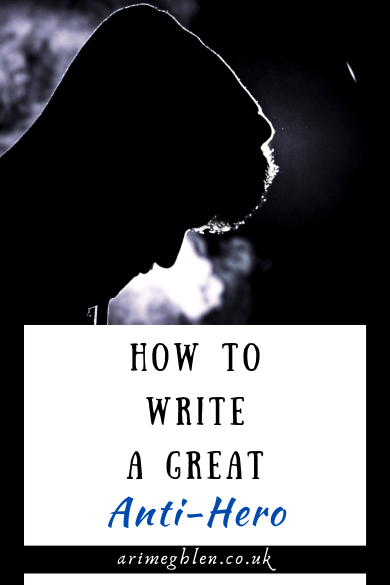 Photo of a hooded man in an archway. Text overlay reads: "How to write a great anti-hero AriMeghlen.co.uk