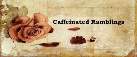 Caffeinated Ramblings