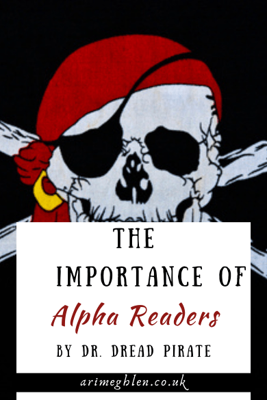 Image of a Skull and Cross Bones with a red bandana, eye patch and a gold ring. Text overlay reads: The Importance of Alpha Readers by Dr. Dread Pirate. AriMeghlen.co.uk