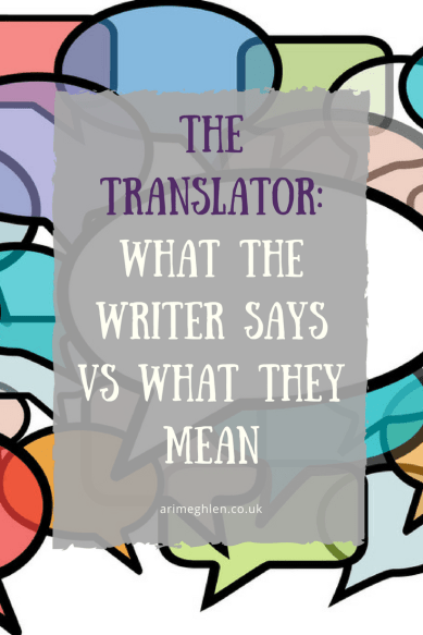 Banner - The translator: What the writer says vs what they mean. A silly post.