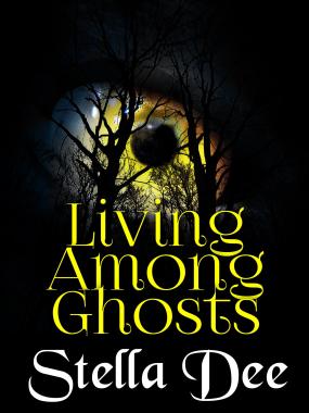 book cover Living Among Ghosts by Stella Dee
