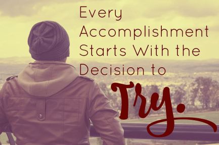 Quote image Every Accomplishment starts with the decision to Try