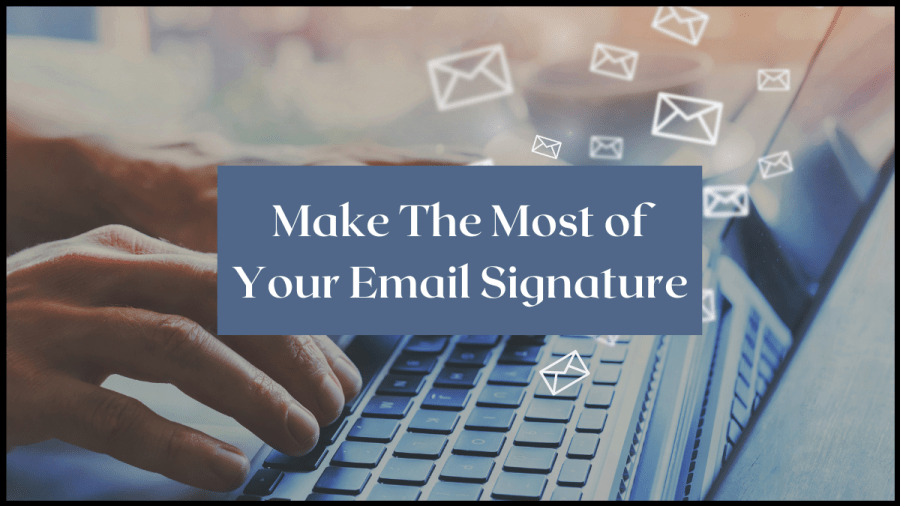 Image of fingers typing on a laptop keyboard with little white vector envelopes floating around denoting sending emails. Text overlay reads: Make the Most of your Email Signature