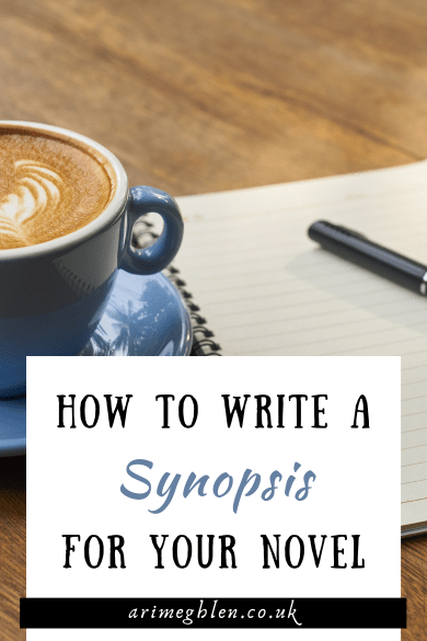Image of a coffee, notepad and pen on a desk with the text overlay reading: How to write a synopsis for your novel. AriMeghlen.co.uk