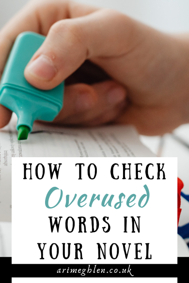 Photo of a hand using a blue highlighter pen on a book. Text overlay reads How to check on overused words in your novel. AriMeghlen.co.uk