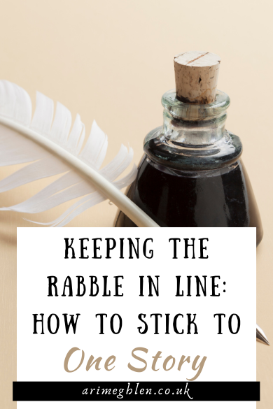 Photo of a white quill pen beside a bottle of black in with a cork stopper. Text overlay reads: Keeping the Rabble in line: Keeping The Rabble In Line: How To Stick To One Story