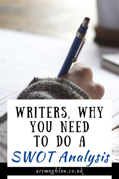 Photo of a hand holding a pen, writing. Text overlay reads Writers, why you need to do a SWOT analysis. AriMeghlen.co.uk