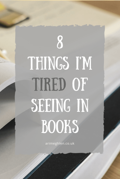 8 Things I'm tired of seeing in books.