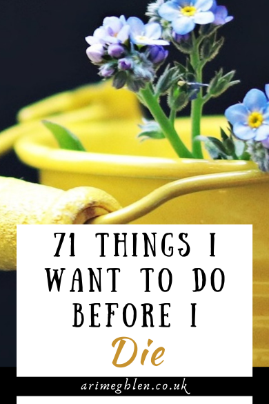 Close up photo of a bright yellow bucket full of blue forget-me-not flowers. Text overlay reads 71 Things I Want To do Before I Die. AriMeghlen.co.uk