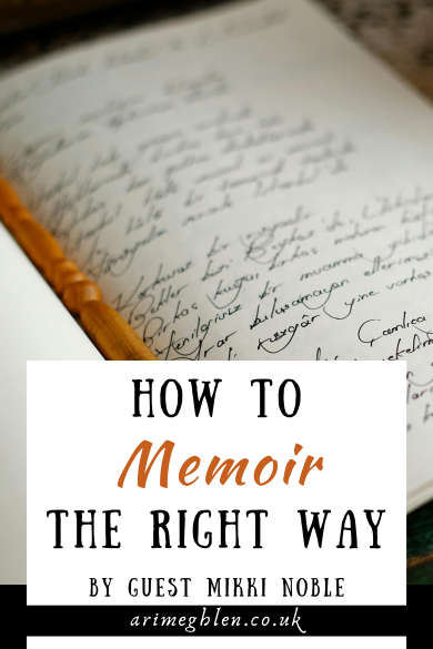 Photo of a journal with handwriting on one page and a fountain pen lying in the middle of the pages. Text overlay reads How to Memoir the right way by author Mikki Noble. AriMeghlen.co.uk