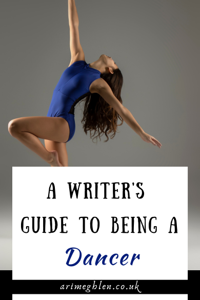 Photo of a female dancer in blue leotard, posing with her arm up, head back. Text overlay reads A Writer's Guide to being a dancer. AriMeghlen.co.uk