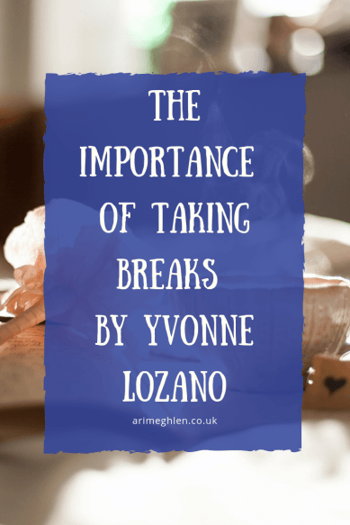 Banner - The Importance of Taking Breaks by Yvonne Lozano. Image of cup and book from Pixabay