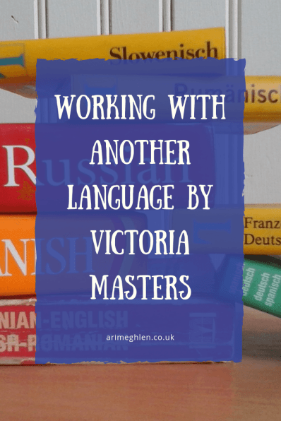 Working with another language by Victoria Masters