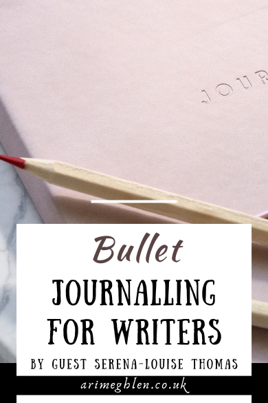 Pink and white journal pags with pencils on top. Text overlay reads Bullet journalling for writers. By guest Serena-Louise Thomas. AriMeghlen.co.uk
