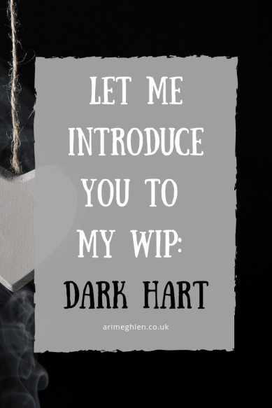Banner-Let me introduce you to my WIP: Dark Hart. Round Robin blog post for writers. Image of a wooden heart surrounded by smoke on a black background. Image from Pixabay