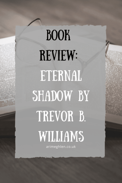 Banner - Book Review of Eternal Shadow by Trevor B Williams.  Science Fiction novel