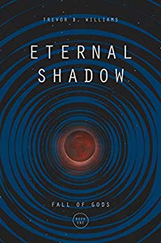 Book cover Eternal Shadow by Trevor B. Williams.  Fall of Gods Book 1