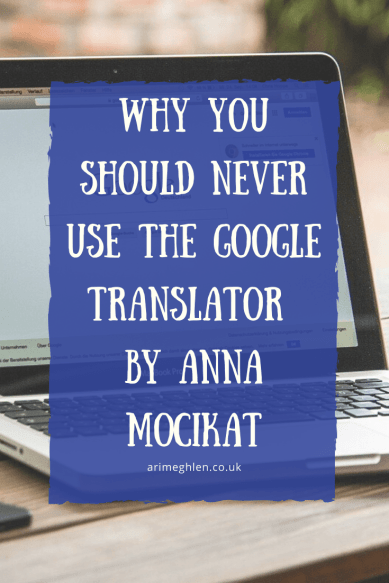 Banner - Why you should never use the Google Translaor by author Anna Mocikat