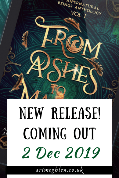 Cover of From Ashes To Magic Anthology. Green swirling background with gold writing and gold feathers make up the cover.
Text overlay reads New Release! Coming out 2 Dec 2019