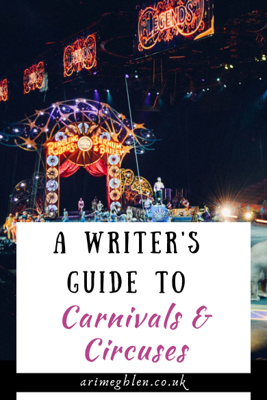 Photo of a circus performance with lights and people in the centre stage. Text overlay reads A Writers Guide to Carnivals and Circuses. AriMeghlen.co.uk