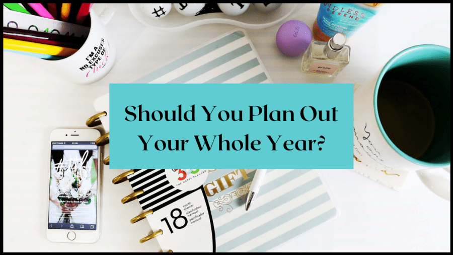 Should you plan out your whole year? | arimeghlen.co.uk