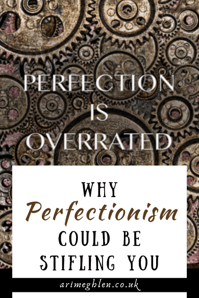 Image of cogs with the words Perfection is overrated across in white. Below is text that reads Why Perfectionism Could Be Stifling You