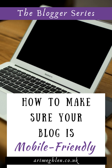 Photo of a laptop on a desk text overlay reads: The Blogger Series - How to Make sure your blog is Mobile-Friendly.