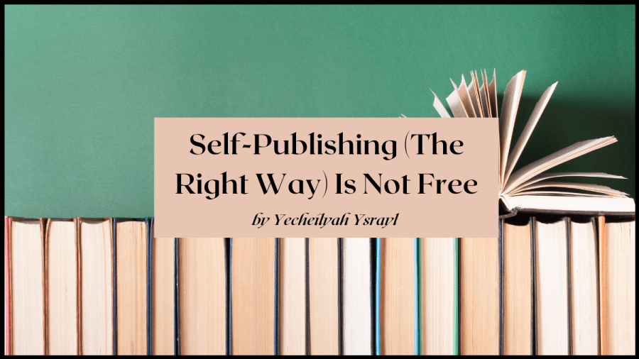 Self Publishing (The Right Way) is not free by Yecheilyah Ysrayl