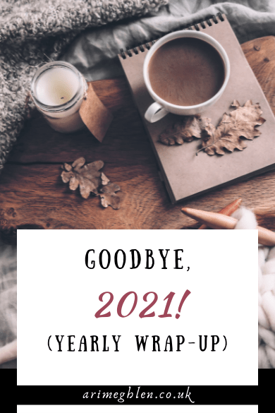 Goodbye 2021! (yearly wrap up)
