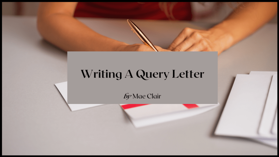 Writing a Query Letter by Mae Clair over at Story Empire. Image of a woman writing a letter. Image from Canva Pro