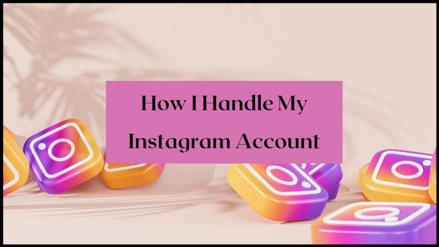 How I Handle My Instagram Account. Image of 3D instagram icons tumbled about. Image from Canva Pro