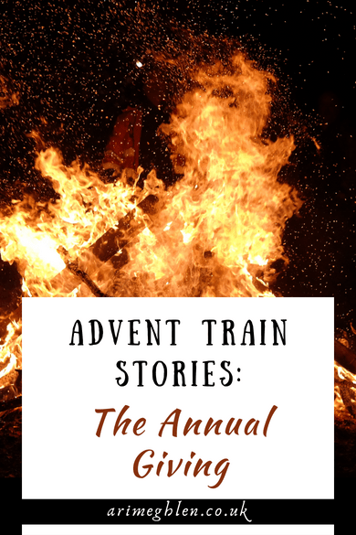 Image of a raging bonfire. Text overlay reads Advent Train Stories: The Annual Giving