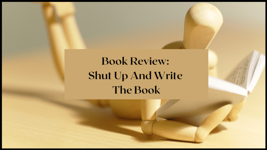 Image of an artist's wooden manniquin led out reading a book. Text overlay: Book Review: Shut Up And Write The Book
