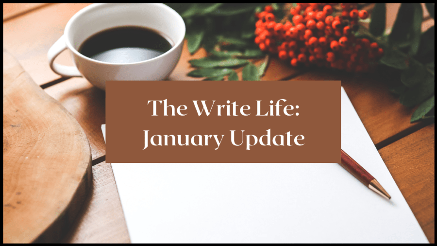 Image of a blank page, a pen and a coffee cup with the text overlay reading: The Write Life: January update
