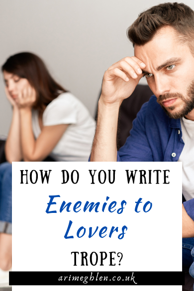 Image of a man and a woman sitting apart looking unhappy. Text overlay reads: How Do You Write Enemies To Lovers Trope? arimeghlen.co.uk