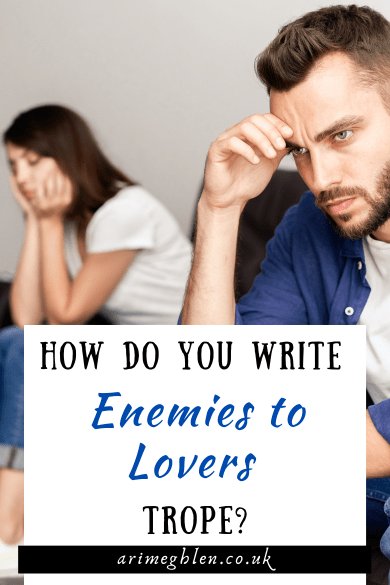 Image of a man and a woman sitting apart looking unhappy. Text overlay reads: How Do You Write Enemies To Lovers Trope? arimeghlen.co.uk