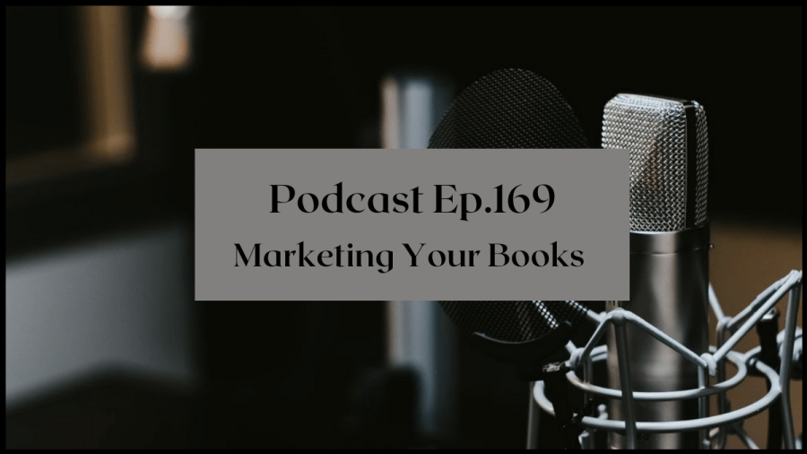 Photo of microphone with text overlay that reads Podcast Ep. 169 Marketing your books