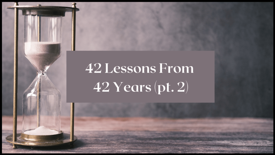 Photo of an hourglass with white sand. Sand is pouring from the top. Text overlay reads 42 Lessons From 42 Years part 2