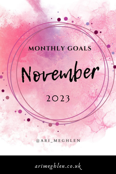 Pink and purple watercolour splash with circles with the text overlay reading Monthly Goals November 2023. Arimeghlen.co.uk