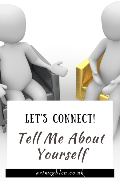 Let's Connect! Tell Me About Yourself. Arimeghlen.co.uk.