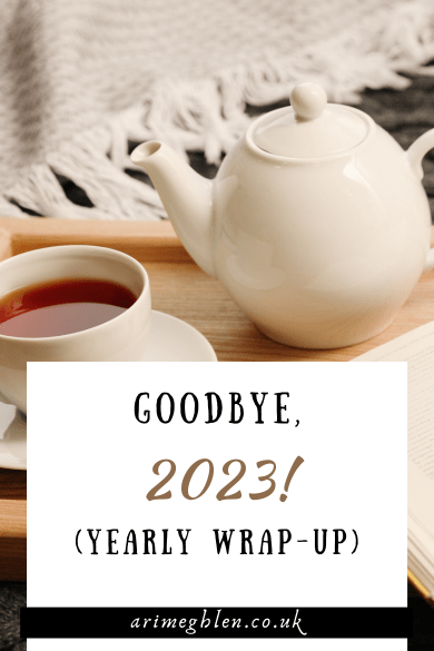 Photo of teacup and teapot on a tray laying on blanket. Text overlay reads Goodbye, 2023! (Yearly wrap-up)