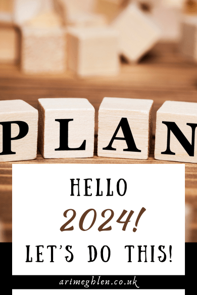 Photo of 4 wooden cubes each with a letter on it that spells out Plan. Text overlay reads Hello 2024! Let's Do This. AriMeghlen.co.uk