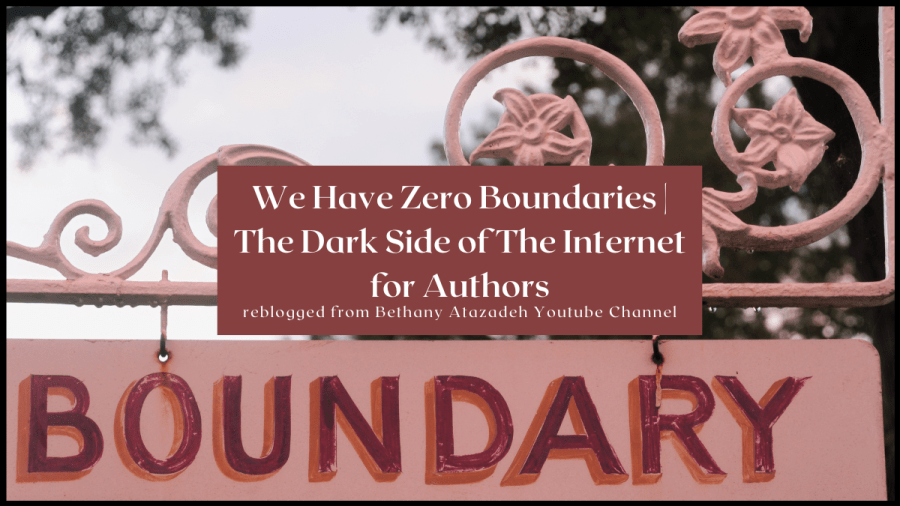 Photo of a hanging pink sign with the word boundary on it. Text overlay reads We have zero boundaries the dark side of the internet for authors. reblogging from Bethany Atazadeh Youtube channel