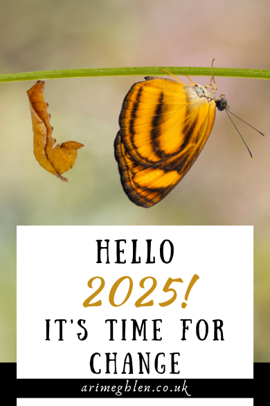 Photo of a yellow with black stripes butterfly hanging from a branch beside it's empty crysalis. Text on the image reads Hello 2025! It's Time For Change