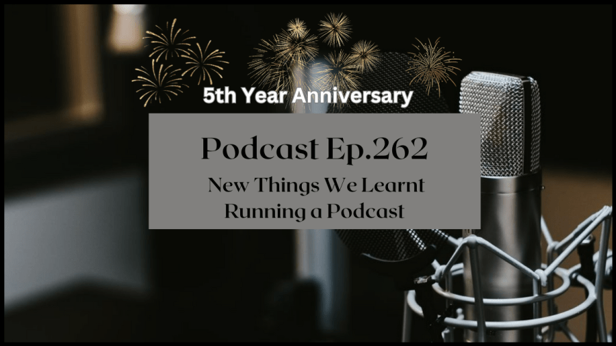 Close up photo of a studio mic with pop filter. Text overlay reads 5th Year Anniversary. Podcast 262. New Things Learnt Running a Podcast