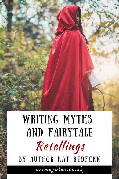 Photo of a young woman in a forest wearing a red cape with a hood. She is holding a basket and looking back over her shoulder. Text overlay reads: Writing Myths and Fairytale Retellings by author Kat Redfern. 