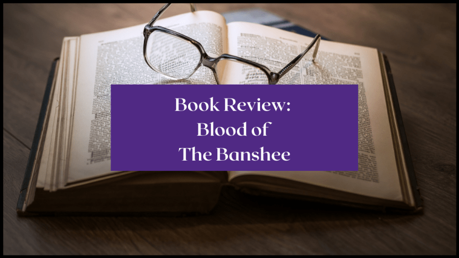 Image of an open book with a pair of glasses resting on top. Text overlay reads Book Review: Blood of the Banshee